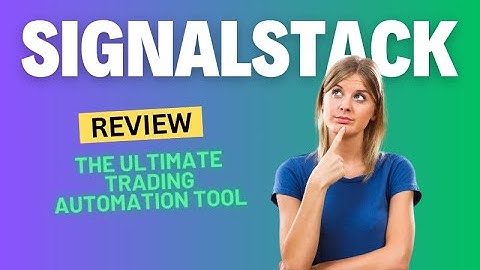 SignalStack Review 2024: The Ultimate Trading Automation Tool