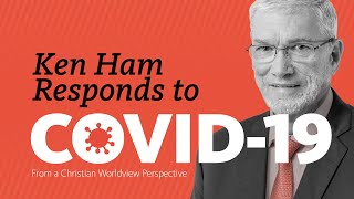 Ken Ham Responds to COVID19 from a Christian Worldview Perspective