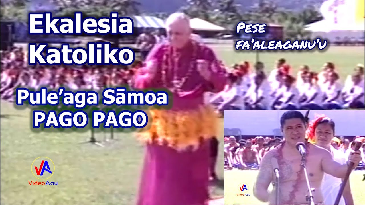 Ekalesia KATOLIKO Pule'aga Sāmoa PAGO PAGO : Lāuga, Pese fa'aleaganu'u & Taualuga