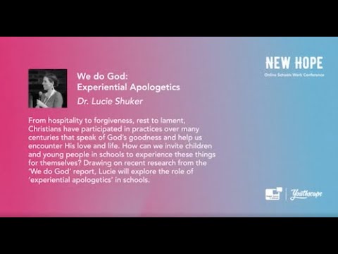 New Hope Conference - Dr Lucie Shuker - 'We Do God' - Experiential Apologetics