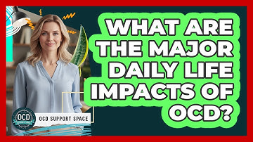 What Are The Major Daily Life Impacts Of OCD?