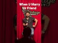When U Marry Ur Friend #Shorts by #Passionjaade #Standupcomedy #Marriage #Jokes