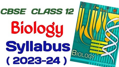 class 12 biology syllabus 2023-24/ biology class 12 syllabus 2023/class 12 biology syllabus 2023