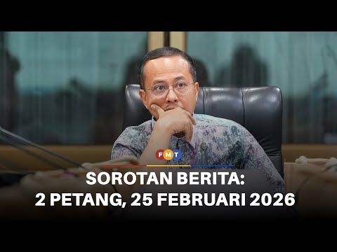 Sorotan Berita: 2 Petang, 25 Februari 2026