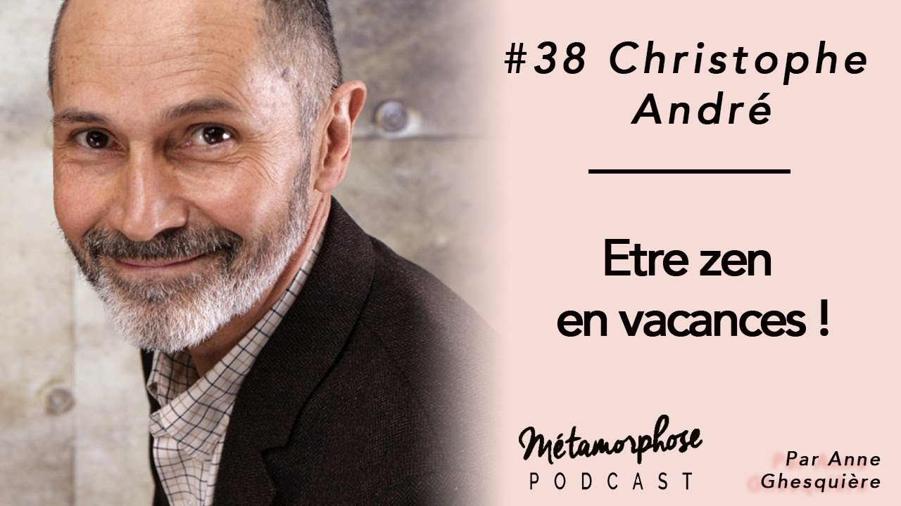 #38 Christophe André : Etre zen en vacances ! - YouTube