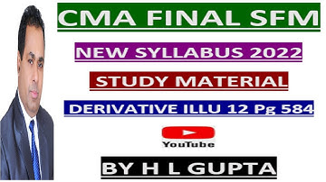 CMA FINAL SFM NEW SYLLABUS DERIVATIVE ILLUS 12 PAGE NO, 584 BY H L GUPTA