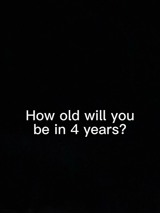 How old will I be in 4 years🫣🤔( name revel in vid can you find it?)short YouTube