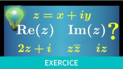Nombre complexe • Déterminer la PARTIE RÉELLE et IMAGINAIRE • Exercice • maths expertes