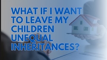 Do You to Leave Your Children Unequal Inheritances?