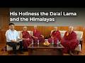 The Dalai Lama and the Himalayas: Exploring Bond of Faith, Culture and Enduring Devotion