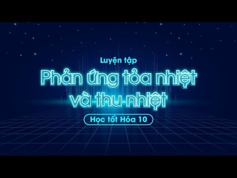 Video: Các phản ứng hòa tan có luôn tỏa nhiệt không?