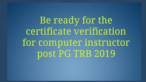Be ready for the certificate verification for computer instructor post PG TRB 2019