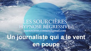 Hypnose Régressive - 183 Enquête: Un journaliste qui a le vent en poupe