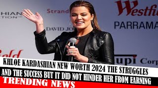 Khloe Kardashian New Worth 2024 The Struggles And The Success But It Did Not Hinder Her From Earning