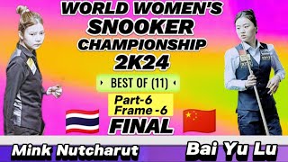 World Women's Championship Snooker 2024 |  Mink Nutcharut Vs Bai Yu Lu | Final | Part -6 Frame -6 |