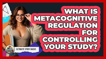 What Is Metacognitive Regulation For Controlling Your Study? - Ultimate Study Hacks