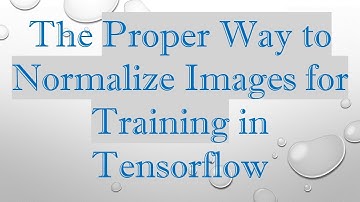 The Proper Way to Normalize Images for Training in Tensorflow