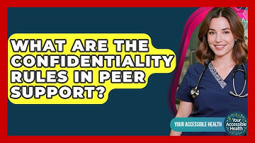 What Are The Confidentiality Rules In Peer Support? - Your Accessible Health