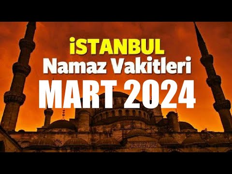 İstanbul Namaz Vakitleri | MART 2024