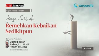 Kajian Spesial Tematik | Jangan Pernah Remehkan Kebaikan Sedikitpun
