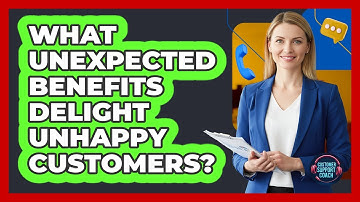 What Unexpected Benefits Delight Unhappy Customers?