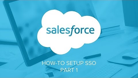 How to set up Single Sign-On for Salesforce (Part 1 of 2)