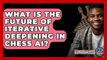 What Is The Future Of Iterative Deepening In Chess AI? - The Board Game Xpert