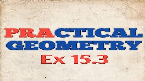 CONSTRUCTIONS | PRACTICAL GEOMETRY | CLASS 6 ,7,8 | CH15 EX 15.3 |