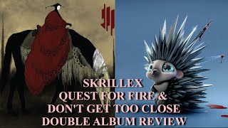 Skrillex - Quest For Fire & Dont Get Too Close DOUBLE ALBUM REVIEW