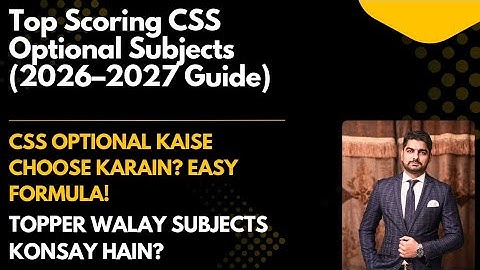 CSS Optional Subjects Guide 2026–2027 | Best Strategy for High Score & Job Allocation