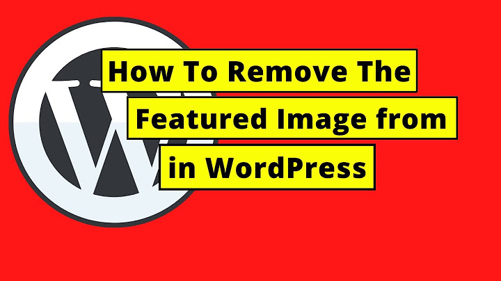 Wordpress remove featured image from top of post năm 2024