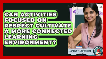 Can Activities Focused On Respect Cultivate A More Connected Learning Environment?