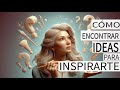 Cómo encontrar ideas para inspirarte