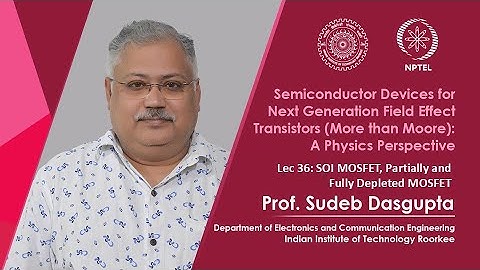 Lecture 36 SOI MOSFET, Partially and Fully Depleted MOSFET