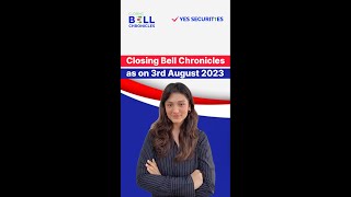 Closing Bell Chronicles as on 3rd August 2023