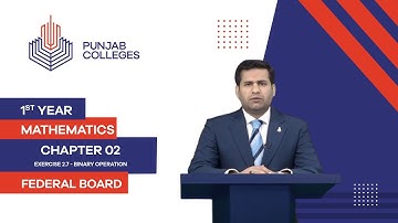PGC Lectures-Inter Part 1-Federal Board-Mathematics-Chapter 2-Ex.2.7:Lect # 1.Binary Operation