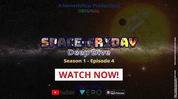 SPACE FRIDAY: Deep Dive - S01E04 - Dive 4
