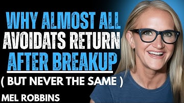 Why Avoidants are Never the Same after a Breakup (And Why They Always Return)  | Mel Robbins