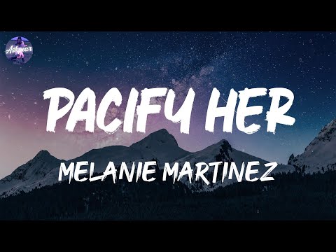 Melanie Martinez - Pacify Her (Lyrics)