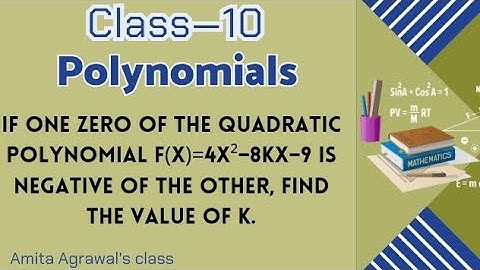 If one zero of the quadratic polynomial f(x)=4x²–8kx–9 is negative of the other, find the value of k