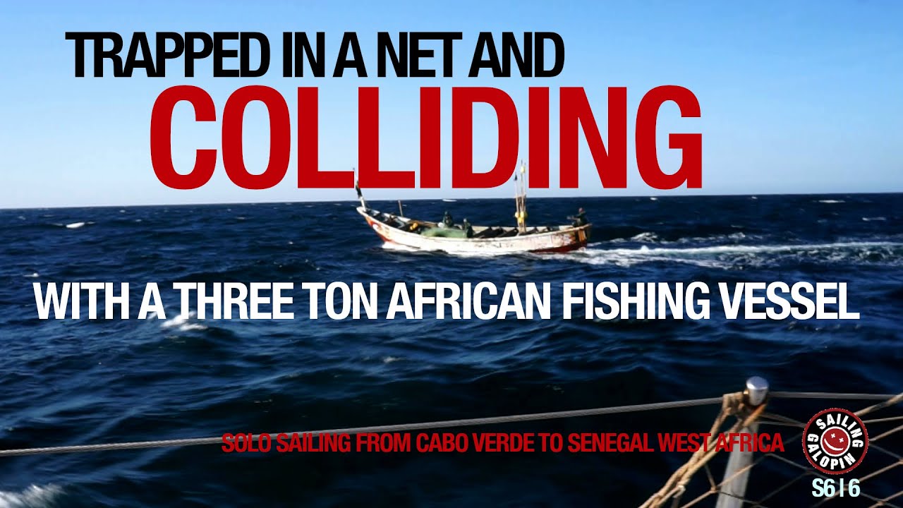 Trapped In A Net & Colliding With A Fishing Boat | Solo Sailing West Africa | Season 6 | Episode 6