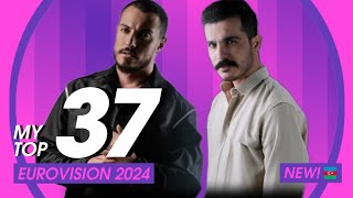 🇸🇪 Eurovision 2024: My Top 37 l NEW! 🇦🇿 (FAHREE feat. İlkin Dövlətov - Özunlə Apar) l ALL SONGS