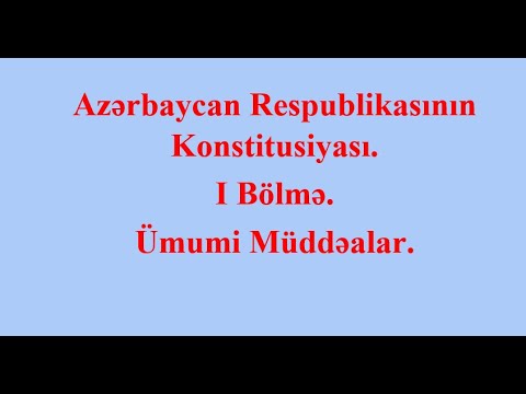 Hüquq dərsləri. Dərs 1. Azərbaycan Respublikası Konstitusiyası. I Bölmə. Maddə 1-23.