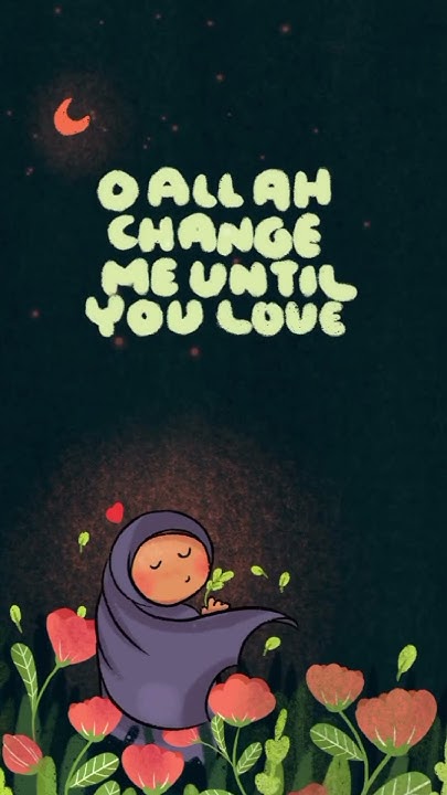 Oh Allah Change Me Until You Love Me shorts YouTube oh-allah-change-me-until-you-love-me-shorts-youtube