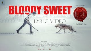 LEO - BLOODY SWEET LYRICAL VIDEO |  THALAPATHY VIJAY | LOKESH KANAGARAJ | ANIRUDH RAVICHANDER
