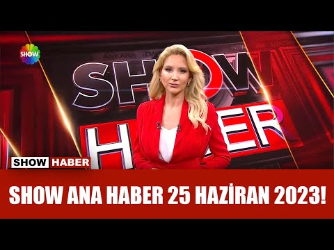 Show Ana Haber 25 Haziran 2023