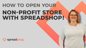 Tutorial - How to open your non-profit  store with Spreadshop