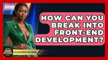 How Can You Break Into Front-end Development? - College Dropout Millionaire