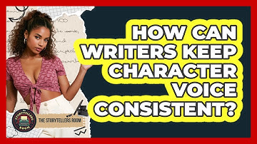 How Can Writers Keep Character Voice Consistent?