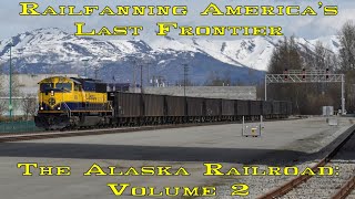 The Alaska Railroad: Railfanning America's Last Frontier: Volume 2
